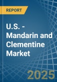 U.S. - Mandarin and Clementine - Market Analysis, Forecast, Size, Trends and Insights- Product Image