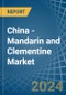 China - Mandarin and Clementine - Market Analysis, Forecast, Size, Trends and Insights - Product Thumbnail Image