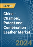 China - Chamois, Patent and Combination Leather - Market Analysis, Forecast, Size, Trends and Insights- Product Image