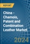 China - Chamois, Patent and Combination Leather - Market Analysis, Forecast, Size, Trends and Insights - Product Thumbnail Image