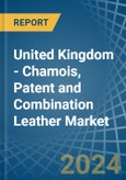 United Kingdom - Chamois, Patent and Combination Leather - Market Analysis, Forecast, Size, Trends and Insights- Product Image