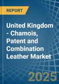 United Kingdom - Chamois, Patent and Combination Leather - Market Analysis, Forecast, Size, Trends and Insights- Product Image