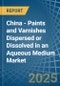 China - Paints and Varnishes Dispersed or Dissolved in an Aqueous Medium - Market analysis, Forecast, Size, Trends and insights - Product Thumbnail Image