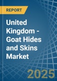 United Kingdom - Goat Hides and Skins - Market Analysis, Forecast, Size, Trends and Insights- Product Image