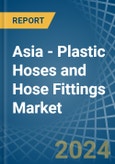 Asia - Plastic Hoses and Hose Fittings - Market Analysis, Forecast, Size, Trends and Insights- Product Image