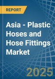 Asia - Plastic Hoses and Hose Fittings - Market Analysis, Forecast, Size, Trends and Insights- Product Image