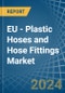 EU - Plastic Hoses and Hose Fittings - Market Analysis, Forecast, Size, Trends and Insights - Product Thumbnail Image