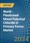 World - Plasticised Mixed Polyvinyl Chloride in Primary Forms - Market Analysis, Forecast, Size, Trends and insights - Product Image