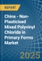 China - Non-Plasticised Mixed Polyvinyl Chloride in Primary Forms - Market Analysis, Forecast, Size, Trends and insights - Product Thumbnail Image