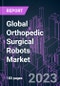 Global Orthopedic Surgical Robots Market 2022-2032 by Offering, Surgery Type, End User, Distribution Channel, and Region: Trend Forecast and Growth Opportunity - Product Image