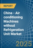 China - Air conditioning Machines without Refrigeration Unit - Market Analysis, Forecast, Size, Trends and Insights- Product Image