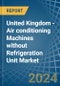 United Kingdom - Air conditioning Machines without Refrigeration Unit - Market Analysis, Forecast, Size, Trends and Insights - Product Thumbnail Image