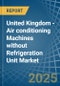 United Kingdom - Air conditioning Machines without Refrigeration Unit - Market Analysis, Forecast, Size, Trends and Insights - Product Thumbnail Image