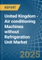 United Kingdom - Air conditioning Machines without Refrigeration Unit - Market Analysis, Forecast, Size, Trends and Insights - Product Thumbnail Image