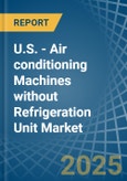 U.S. - Air conditioning Machines without Refrigeration Unit - Market Analysis, Forecast, Size, Trends and Insights- Product Image