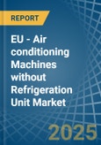 EU - Air conditioning Machines without Refrigeration Unit - Market Analysis, Forecast, Size, Trends and Insights- Product Image