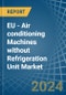 EU - Air conditioning Machines without Refrigeration Unit - Market Analysis, Forecast, Size, Trends and Insights - Product Thumbnail Image