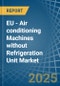 EU - Air conditioning Machines without Refrigeration Unit - Market Analysis, Forecast, Size, Trends and Insights - Product Thumbnail Image