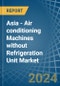 Asia - Air conditioning Machines without Refrigeration Unit - Market Analysis, Forecast, Size, Trends and Insights - Product Thumbnail Image