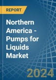 Northern America - Pumps for Liquids - Market Analysis, forecast, Size, Trends and Insights- Product Image