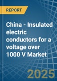 China - Insulated electric conductors for a voltage over 1000 V - Market analysis, forecast, Size, Trends and Insights- Product Image