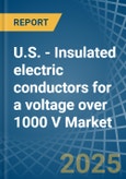 U.S. - Insulated electric conductors for a voltage over 1000 V - Market analysis, forecast, Size, Trends and Insights- Product Image