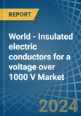 World - Insulated electric conductors for a voltage over 1000 V - Market analysis, forecast, Size, Trends and Insights- Product Image