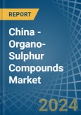 China - Organo-Sulphur Compounds - Market Analysis, Forecast, Size, Trends and Insights- Product Image