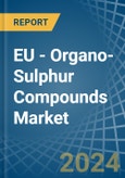 EU - Organo-Sulphur Compounds - Market Analysis, Forecast, Size, Trends and Insights- Product Image