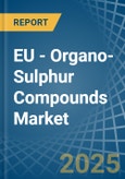 EU - Organo-Sulphur Compounds - Market Analysis, Forecast, Size, Trends and Insights- Product Image