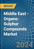 Middle East - Organo-Sulphur Compounds - Market Analysis, Forecast, Size, Trends and Insights- Product Image