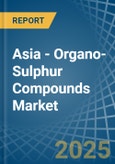 Asia - Organo-Sulphur Compounds - Market Analysis, Forecast, Size, Trends and Insights- Product Image