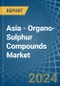 Asia - Organo-Sulphur Compounds - Market Analysis, Forecast, Size, Trends and Insights - Product Image