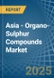 Asia - Organo-Sulphur Compounds - Market Analysis, Forecast, Size, Trends and Insights - Product Thumbnail Image