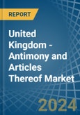 United Kingdom - Antimony and Articles Thereof - Market Analysis, Forecast, Size, Trends and Insights- Product Image