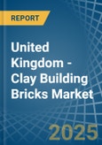 United Kingdom - Clay Building Bricks - Market Analysis, Forecast, Size, Trends and Insights- Product Image