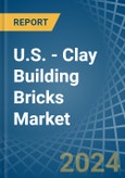 U.S. - Clay Building Bricks - Market Analysis, Forecast, Size, Trends and Insights- Product Image