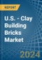 U.S. - Clay Building Bricks - Market Analysis, Forecast, Size, Trends and Insights - Product Thumbnail Image