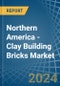 Northern America - Clay Building Bricks - Market Analysis, Forecast, Size, Trends and Insights - Product Thumbnail Image
