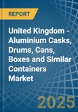 United Kingdom - Aluminium Casks, Drums, Cans, Boxes and Similar Containers - Market Analysis, Forecast, Size, Trends and Insights- Product Image