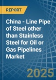 China - Line Pipe of Steel other than Stainless Steel for Oil or Gas Pipelines - Market Analysis, forecast, Size, Trends and Insights- Product Image