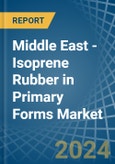 Middle East - Isoprene Rubber (IR) in Primary Forms - Market Analysis, Forecast, Size, Trends and insights- Product Image