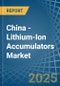 China - Lithium-Ion Accumulators - Market Analysis, Forecast, Size, Trends and Insights - Product Thumbnail Image