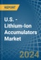 U.S. - Lithium-Ion Accumulators - Market Analysis, Forecast, Size, Trends and Insights - Product Thumbnail Image
