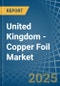 United Kingdom - Copper Foil - Market Analysis, Forecast, Size, Trends and Insights - Product Thumbnail Image