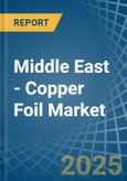 Middle East - Copper Foil - Market Analysis, Forecast, Size, Trends and Insights- Product Image