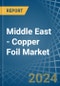 Middle East - Copper Foil - Market Analysis, Forecast, Size, Trends and Insights - Product Thumbnail Image
