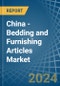 China - Bedding and Furnishing Articles (Quilts, Eiderdowns, Cushions, Pouffes and Pillows) - Market Analysis, Forecast, Size, Trends and Insights - Product Thumbnail Image
