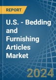U.S. - Bedding and Furnishing Articles (Quilts, Eiderdowns, Cushions, Pouffes and Pillows) - Market Analysis, Forecast, Size, Trends and Insights- Product Image