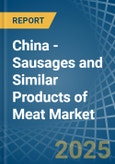 China - Sausages and Similar Products of Meat - Market Analysis, Forecast, Size, Trends and Insights- Product Image